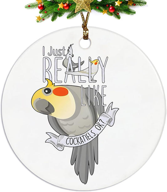 Cockatiel Ornament, I Just Really Like Cockatiels Ok Funny Ceramic Ornaments, Cockatiel Decorative Hanging Ornament Cockatiel Gifts